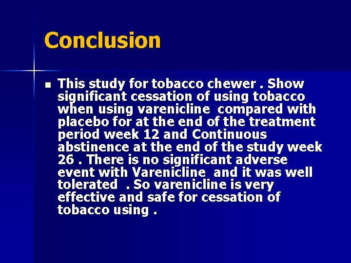 Conclusion n This study for tobacco chewer. Show significant cessation of using tobacco when