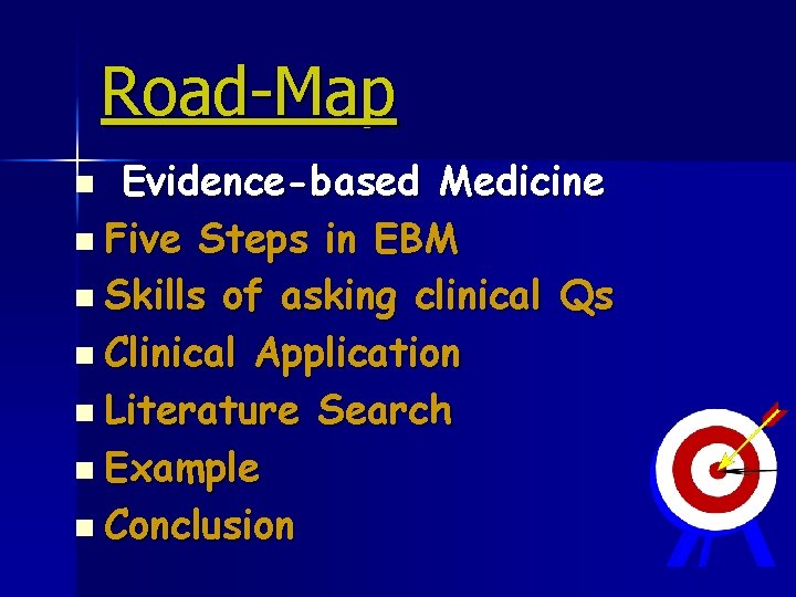 Road-Map Evidence-based Medicine n Five Steps in EBM n Skills of asking clinical Qs