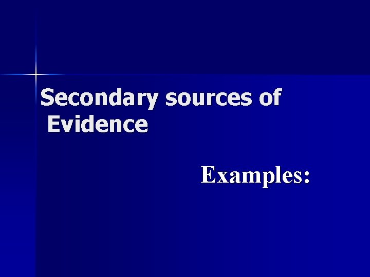 Secondary sources of Evidence Examples: 