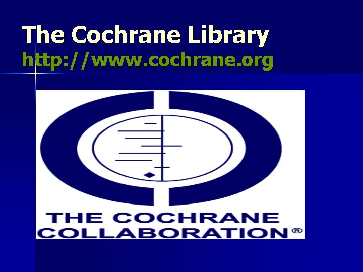 The Cochrane Library http: //www. cochrane. org 