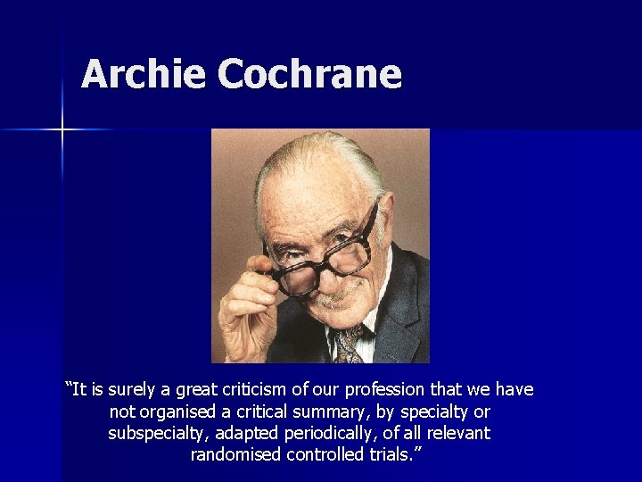 Archie Cochrane “It is surely a great criticism of our profession that we have