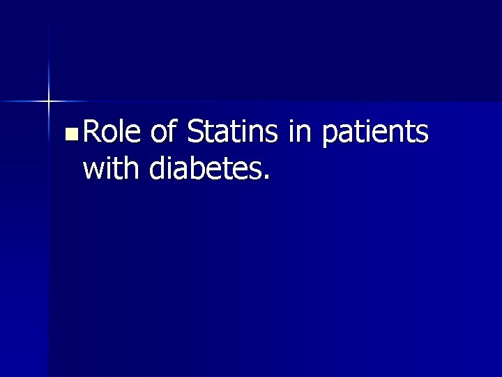 n Role of Statins in patients with diabetes. 