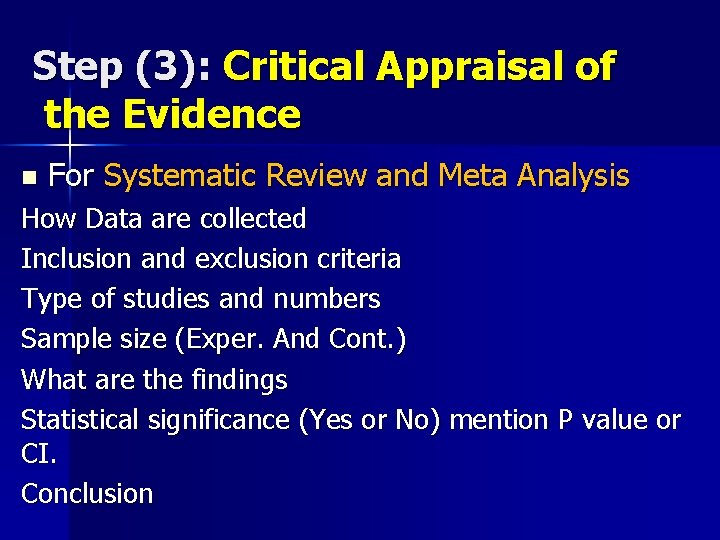 Step (3): Critical Appraisal of the Evidence n For Systematic Review and Meta Analysis