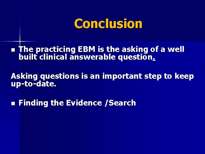 Conclusion n The practicing EBM is the asking of a well built clinical answerable