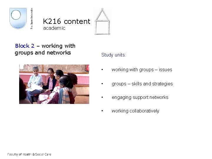 K 216 content academic Block 2 – working with groups and networks Study units: