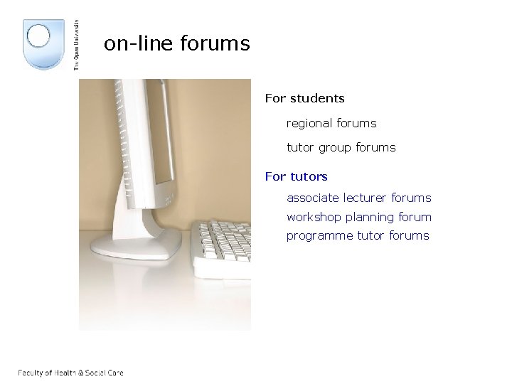 on-line forums For students regional forums tutor group forums For tutors associate lecturer forums