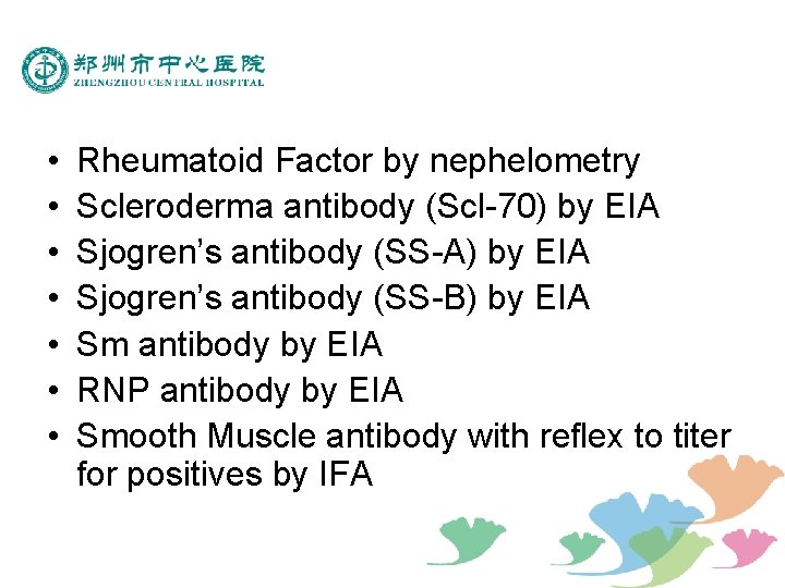  • • Rheumatoid Factor by nephelometry Scleroderma antibody (Scl-70) by EIA Sjogren’s antibody