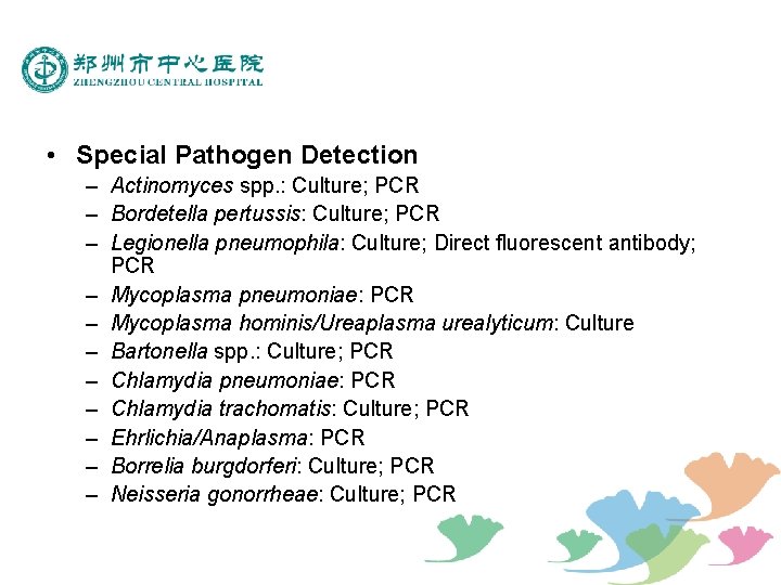  • Special Pathogen Detection – Actinomyces spp. : Culture; PCR – Bordetella pertussis: