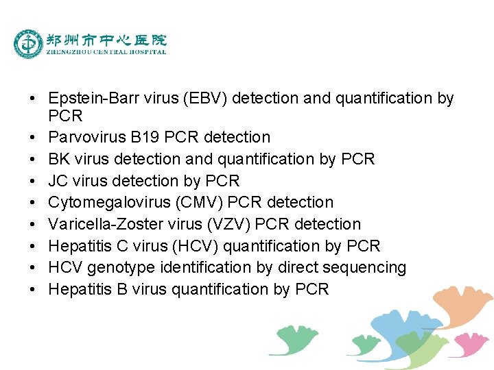  • Epstein-Barr virus (EBV) detection and quantification by PCR • Parvovirus B 19