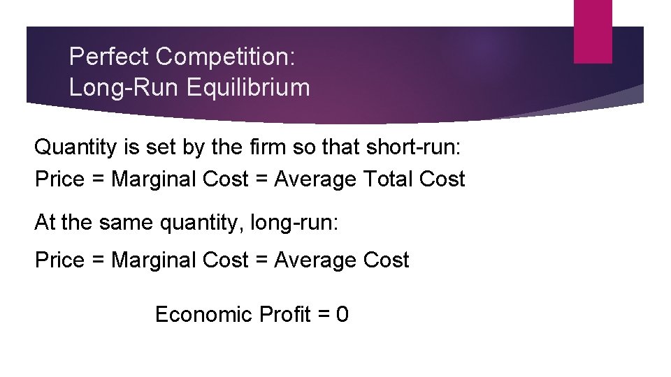 Perfect Competition: Long-Run Equilibrium Quantity is set by the firm so that short-run: Price