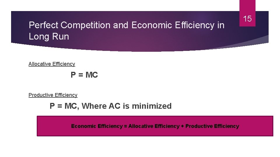 Perfect Competition and Economic Efficiency in Long Run Allocative Efficiency P = MC Productive