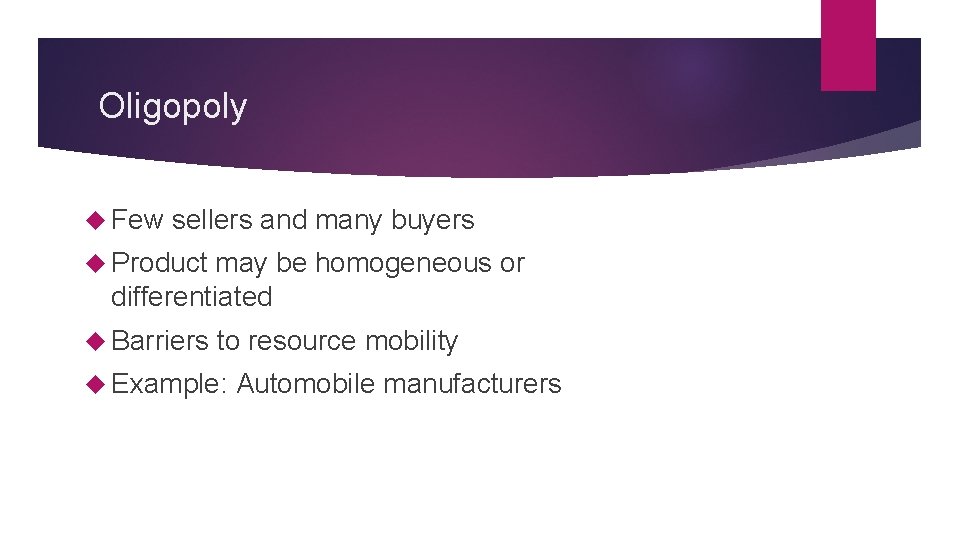Oligopoly Few sellers and many buyers Product may be homogeneous or differentiated Barriers to