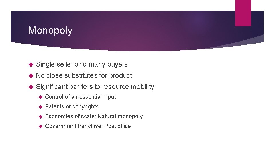 Monopoly Single seller and many buyers No close substitutes for product Significant barriers to