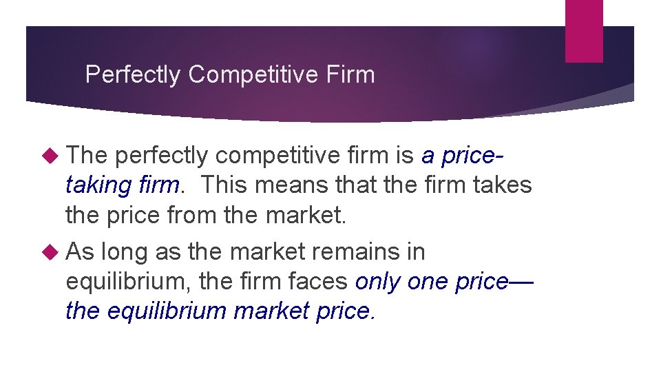 Perfectly Competitive Firm The perfectly competitive firm is a pricetaking firm. This means that