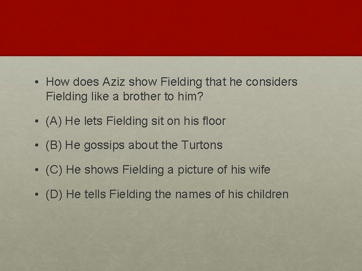  • How does Aziz show Fielding that he considers Fielding like a brother
