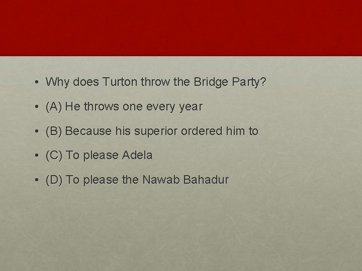  • Why does Turton throw the Bridge Party? • (A) He throws one