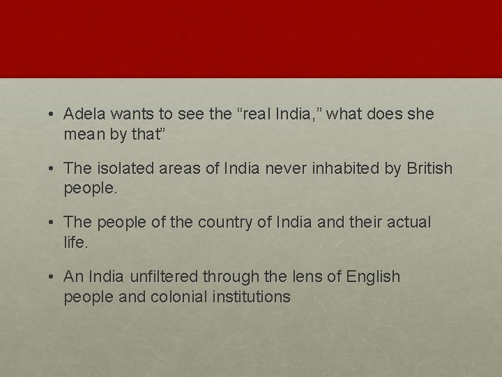  • Adela wants to see the “real India, ” what does she mean