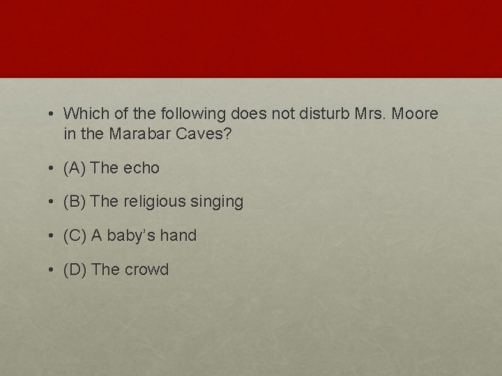  • Which of the following does not disturb Mrs. Moore in the Marabar