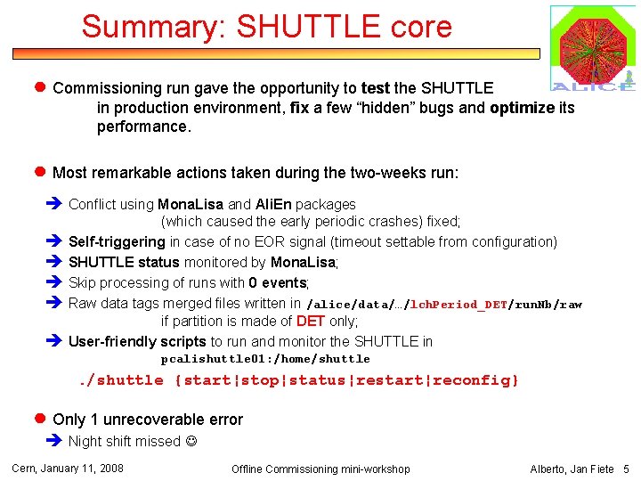 Summary: SHUTTLE core ● Commissioning run gave the opportunity to test the SHUTTLE in