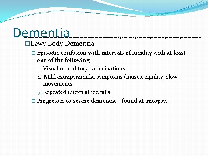 Dementia �Lewy Body Dementia � Episodic confusion with intervals of lucidity with at least