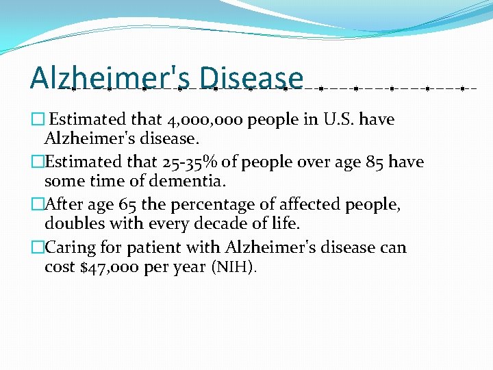 Alzheimer's Disease � Estimated that 4, 000 people in U. S. have Alzheimer's disease.