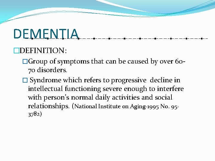 DEMENTIA �DEFINITION: �Group of symptoms that can be caused by over 6070 disorders. �