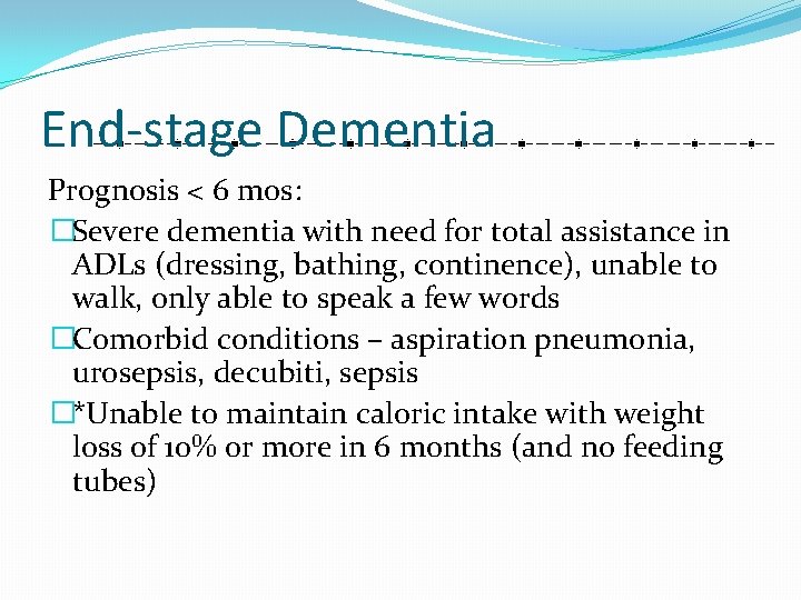 End-stage Dementia Prognosis < 6 mos: �Severe dementia with need for total assistance in