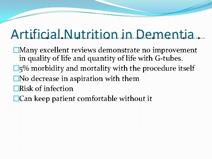 Artificial Nutrition in Dementia �Many excellent reviews demonstrate no improvement in quality of life