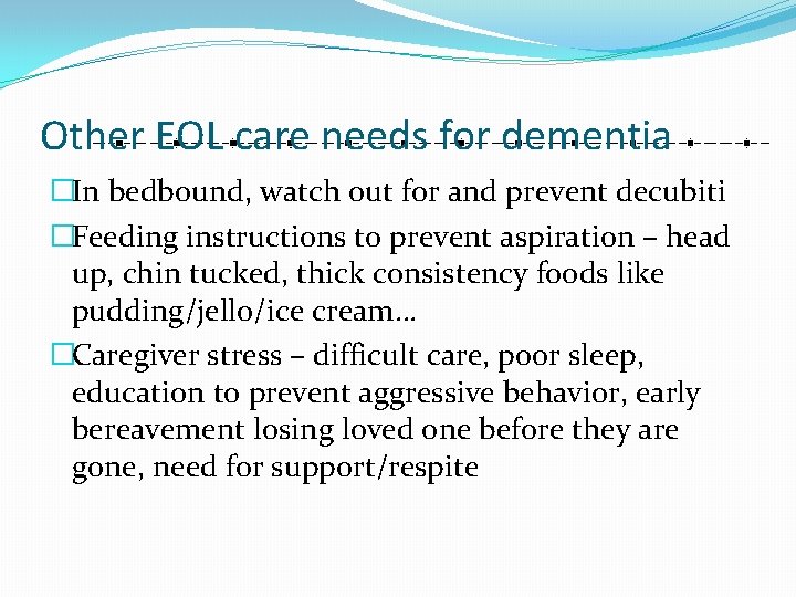 Other EOL care needs for dementia �In bedbound, watch out for and prevent decubiti