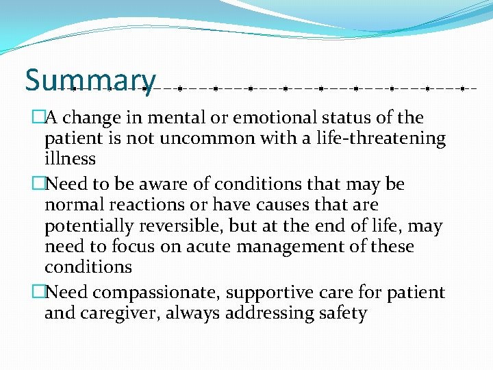 Summary �A change in mental or emotional status of the patient is not uncommon