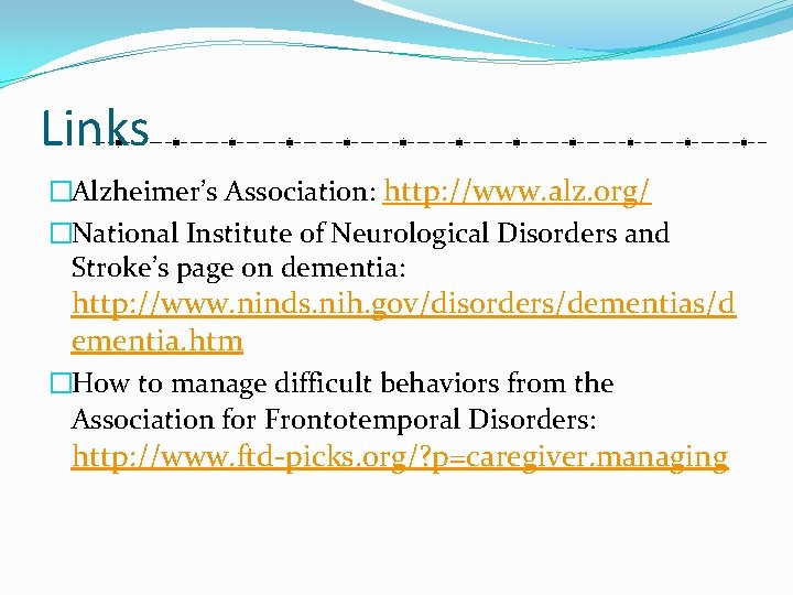 Links �Alzheimer’s Association: http: //www. alz. org/ �National Institute of Neurological Disorders and Stroke’s