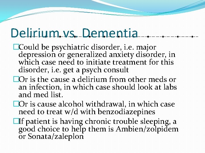 Delirium vs. Dementia �Could be psychiatric disorder, i. e. major depression or generalized anxiety