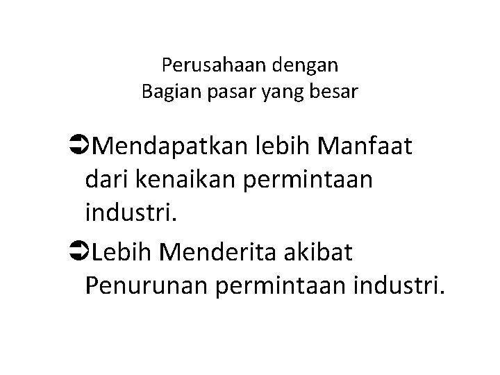 Perusahaan dengan Bagian pasar yang besar ÜMendapatkan lebih Manfaat dari kenaikan permintaan industri. ÜLebih