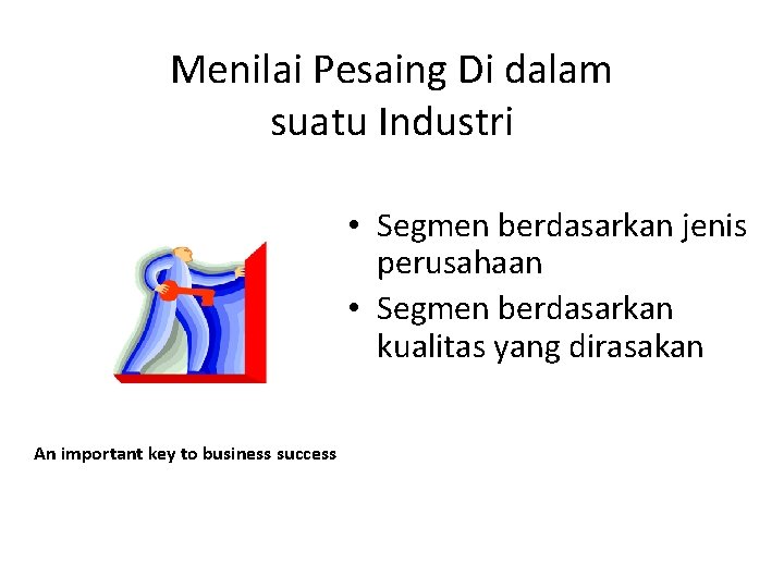 Menilai Pesaing Di dalam suatu Industri • Segmen berdasarkan jenis perusahaan • Segmen berdasarkan