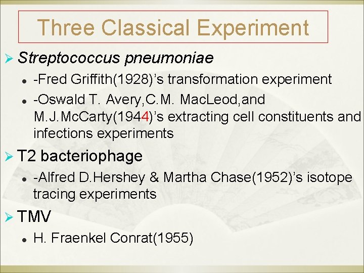 Three Classical Experiment Ø Streptococcus pneumoniae l l -Fred Griffith(1928)’s transformation experiment -Oswald T.