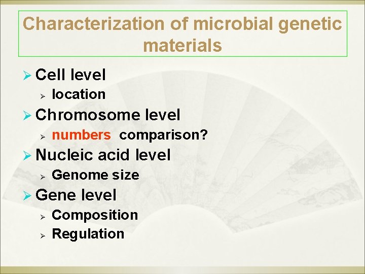 Characterization of microbial genetic materials Ø Cell level Ø location Ø Chromosome level Ø