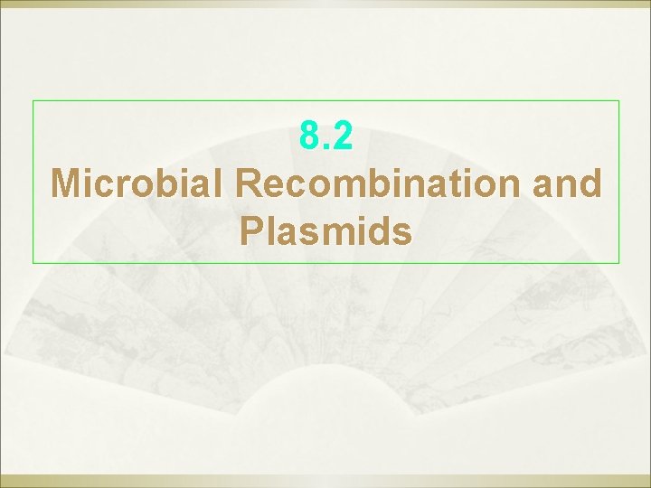 8. 2 Microbial Recombination and Plasmids 