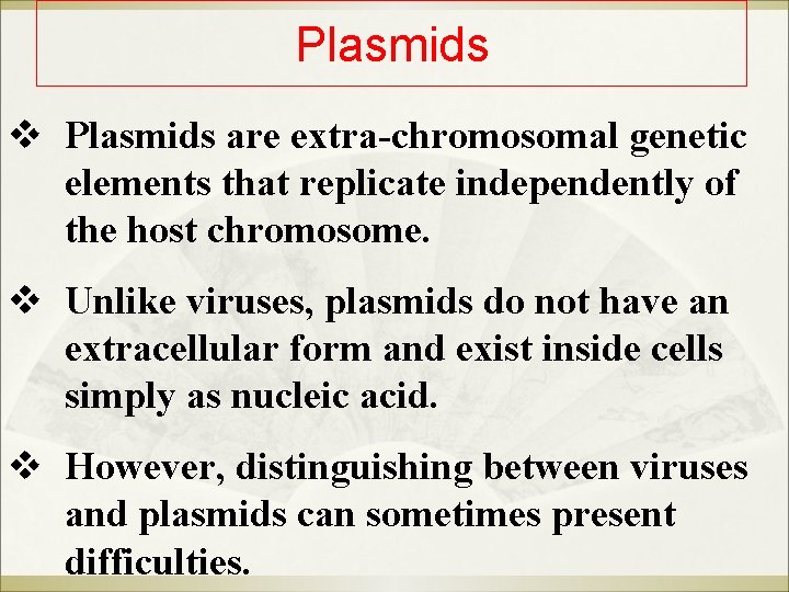 Plasmids v Plasmids are extra-chromosomal genetic elements that replicate independently of the host chromosome.
