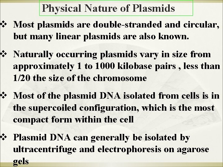 Physical Nature of Plasmids v Most plasmids are double-stranded and circular, but many linear