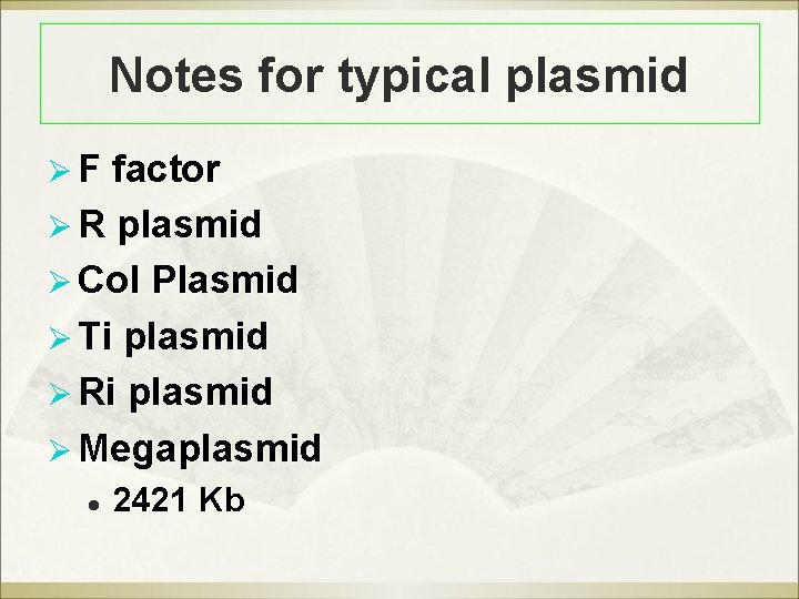 Notes for typical plasmid Ø F factor Ø R plasmid Ø Col Plasmid Ø