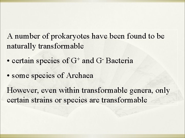 A number of prokaryotes have been found to be naturally transformable • certain species