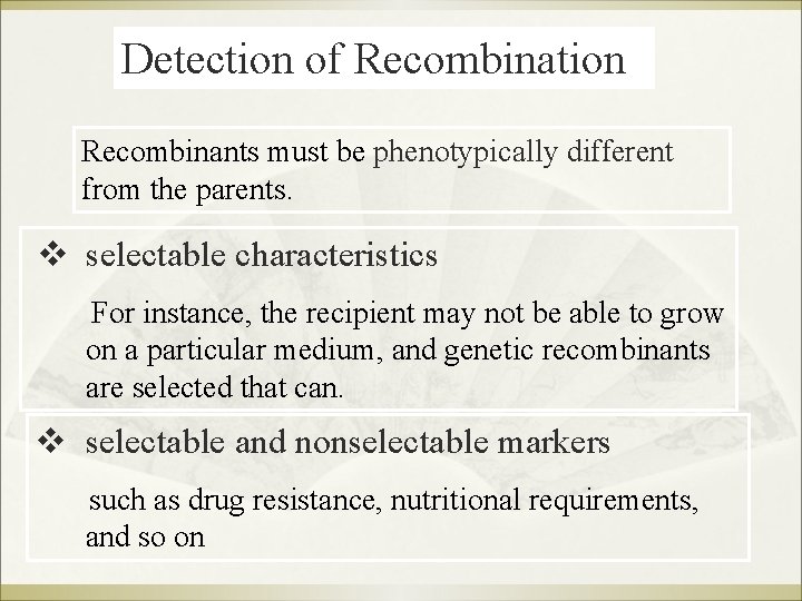 Detection of Recombination Recombinants must be phenotypically different from the parents. v selectable characteristics