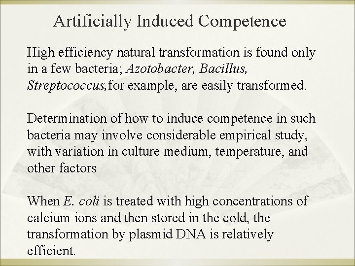 Artificially Induced Competence High efficiency natural transformation is found only in a few bacteria;