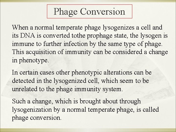 Phage Conversion When a normal temperate phage lysogenizes a cell and its DNA is