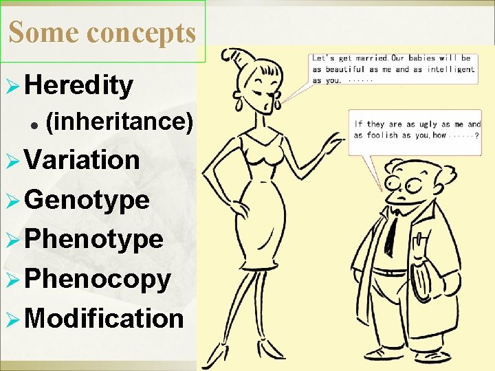 Some concepts Ø Heredity l (inheritance) Ø Variation Ø Genotype Ø Phenocopy Ø Modification