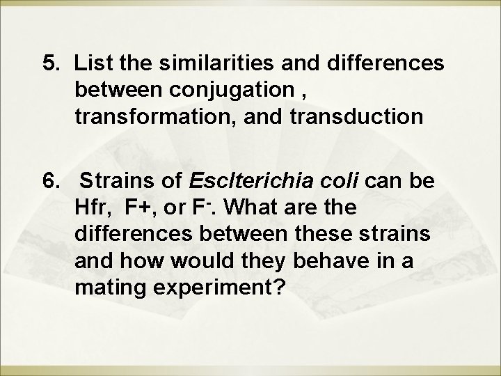 5. List the similarities and differences between conjugation , transformation, and transduction 6. Strains