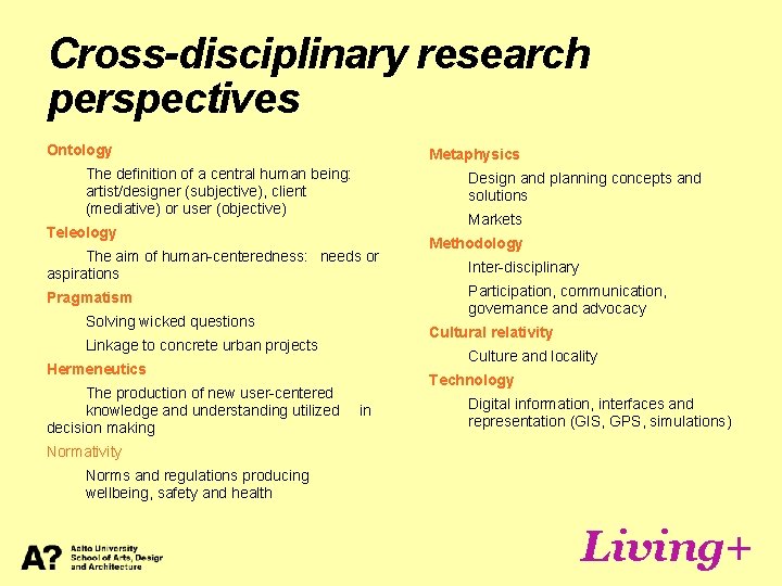 Cross-disciplinary research perspectives Ontology Metaphysics The definition of a central human being: artist/designer (subjective),