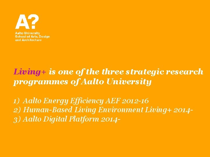 Living+ is one of the three strategic research programmes of Aalto University 1) Aalto