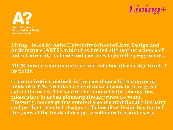 Living+ is led by Aalto University School of Arts, Design and Architecture (ARTS), which