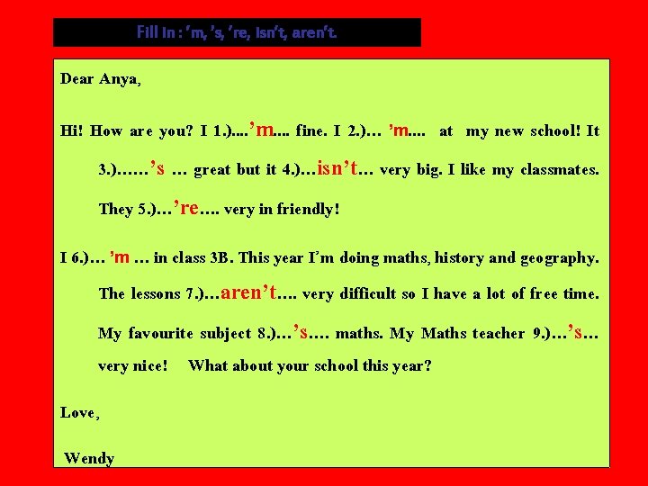 Fill in : ’m, ’s, ’re, isn’t, aren’t. Dear Anya, Hi! How are you?